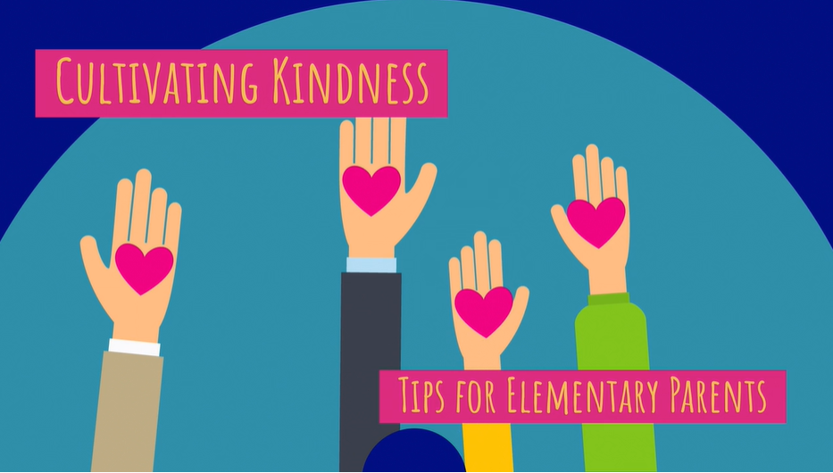 Cultivating Kindness - Tips for Elementary Parents