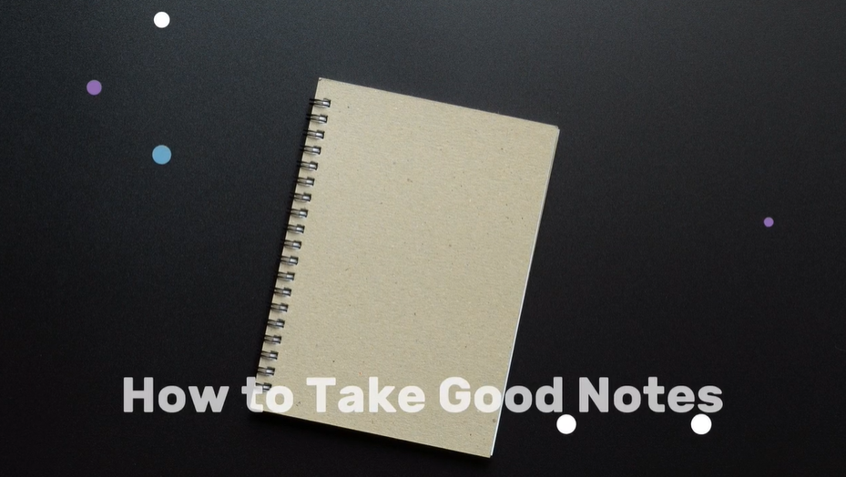 How to Take Good Notes